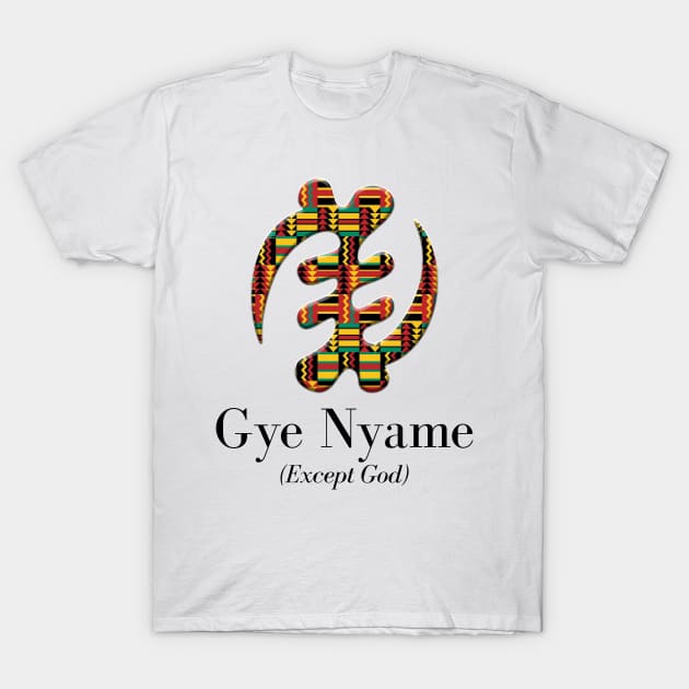 Gye Nyame (Except God) T-Shirt by ArtisticFloetry